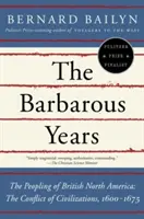 Les années barbares : Le peuplement de l'Amérique du Nord britannique : Le conflit des civilisations, 1600-1675 - The Barbarous Years: The Peopling of British North America: The Conflict of Civilizations, 1600-1675