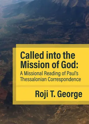 Appelés à la mission de Dieu : Une lecture missionnaire de la correspondance de Paul avec les Thessaloniciens - Called into the Mission of God: A Missional Reading of Paul's Thessalonian Correspondence
