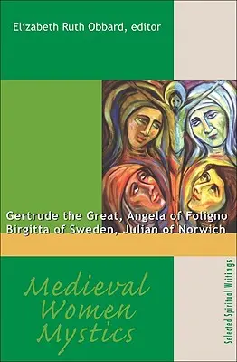 Les femmes mystiques du Moyen Âge : Gertrude la Grande, Angèle de Foligno, Birgitta de Suède, Julienne de Norwich - Medieval Women Mystics: Gertrude the Great, Angela of Foligno, Birgitta of Sweden, Julian of Norwich