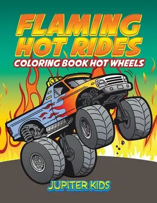 Flaming Hot Rides : Livre de coloriage Hot Wheels - Flaming Hot Rides: Coloring Book Hot Wheels