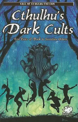 Les cultes sombres de Cthulhu : Dix histoires d'ordres sombres et secrets - Cthulhu's Dark Cults: Ten Tales of Dark & Secretive Orders