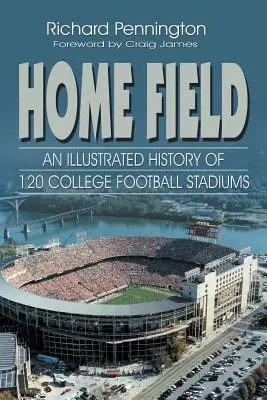 Home Field : Une histoire illustrée de 120 stades de football universitaire - Home Field: An Illustrated History of 120 College Football Stadiums