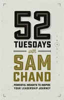 52 mardis avec Sam Chand : Des idées puissantes pour inspirer votre parcours de leadership - 52 Tuesdays With Sam Chand: Powerful Insights to Inspire Your Leadership Journey