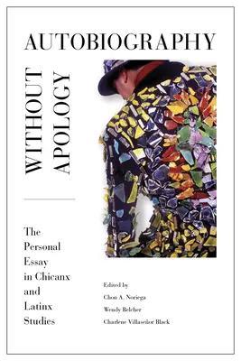 Autobiographie sans excuses : L'essai personnel dans les études chicanx et latinx - Autobiography Without Apology: The Personal Essay in Chicanx and Latinx Studies