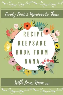 Livre de recettes de Nana : Créez votre propre livre de recettes - Recipe Keepsake Book From Nana: Create Your Own Recipe Book