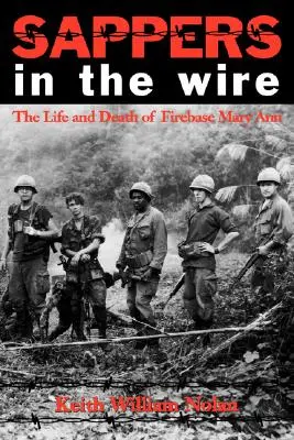 Les sapeurs dans les mailles du filet : La vie et la mort de la base Mary Ann - Sappers in the Wire: The Life and Death of Firebase Mary Ann