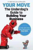 Your Move : The Underdog's Guide to Building Your Business (en anglais) - Your Move: The Underdog's Guide to Building Your Business