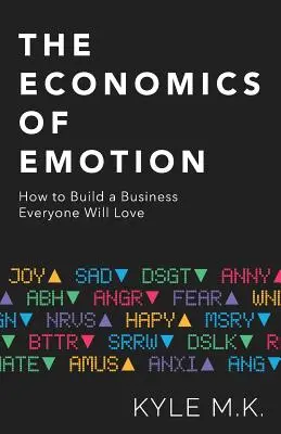 L'économie de l'émotion : Comment créer une entreprise que tout le monde aimera - The Economics of Emotion: How to Build a Business Everyone Will Love