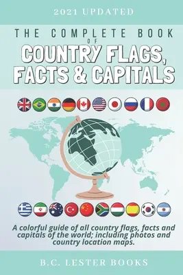 Le livre complet des drapeaux, des faits et des capitales : Un guide coloré de tous les drapeaux, faits et capitales des pays du monde, avec des photos et des illustrations. - The Complete Book of Country Flags, Facts and Capitals: A colorful guide of all country flags, facts and capitals of the world including photos and co