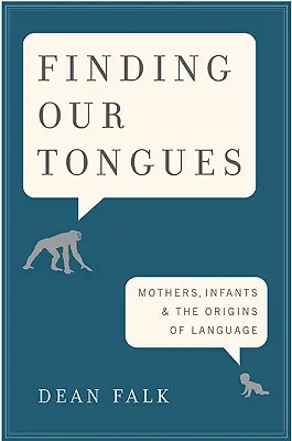 À la recherche de nos langues : Les mères, les enfants et les origines du langage - Finding Our Tongues: Mothers, Infants, and the Origins of Language