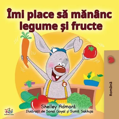 J'aime manger des fruits et des légumes (édition roumaine) - I Love to Eat Fruits and Vegetables (Romanian Edition)
