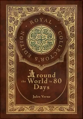 Le tour du monde en 80 jours (édition royale de collection) (couverture rigide pelliculée avec jaquette) - Around the World in 80 Days (Royal Collector's Edition) (Case Laminate Hardcover with Jacket)