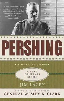 Pershing : une biographie : Leçons de leadership - Pershing: A Biography: Lessons in Leadership