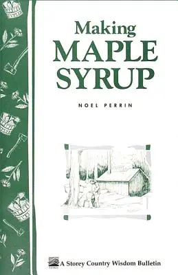 Faire du sirop d'érable : Le sirop d'érable à l'ancienne - Making Maple Syrup: The Old-Fashioned Way