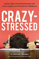 Le stress de la folie : Sauver les adolescents débordés d'aujourd'hui grâce à l'amour, au rire et à la science de la résilience - Crazy-Stressed: Saving Today's Overwhelmed Teens with Love, Laughter, and the Science of Resilience