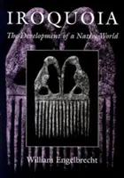 Iroquoia : Le développement d'un monde indigène - Iroquoia: The Development of a Native World