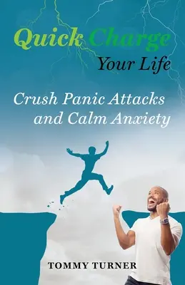Chargez rapidement votre vie : Écraser les crises de panique et calmer l'anxiété - Quick Charge Your Life: Crush Panic Attacks and Calm Anxiety