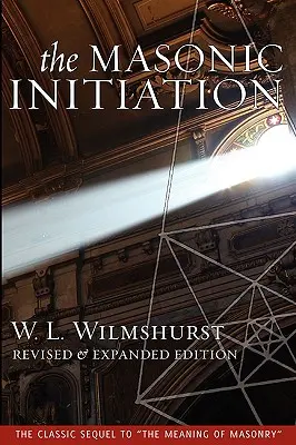 L'initiation maçonnique, édition révisée - The Masonic Initiation, Revised Edition