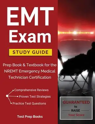 EMT Exam Study Guide : Guide d'étude de l'examen EMT : livre de préparation et manuel pour la certification des techniciens médicaux d'urgence NREMT - EMT Exam Study Guide: Prep Book & Textbook for the NREMT Emergency Medical Technician Certification