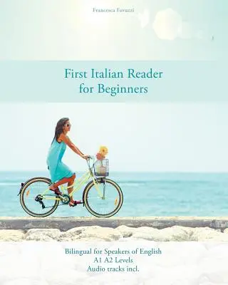 Premier lecteur italien pour débutants : Bilingue pour les locuteurs de l'anglais niveaux A1 A2 - First Italian Reader for Beginners: Bilingual for Speakers of English A1 A2 Levels