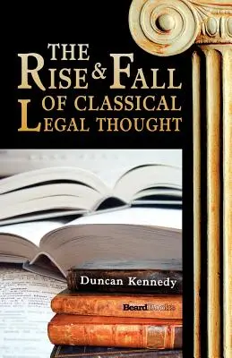 L'essor et le déclin de la pensée juridique classique - The Rise and Fall of Classical Legal Thought