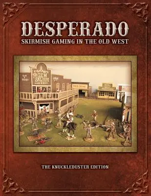 Desperado ; Skirmish Gaming in the Old West ; The Knuckleduster Edition (en anglais) - Desperado; Skirmish Gaming in the Old West; The Knuckleduster Edition