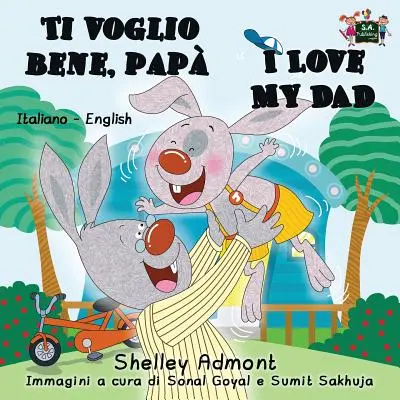 Ti voglio bene, pap I Love My Dad : Édition bilingue italien-anglais - Ti voglio bene, pap I Love My Dad: Italian English Bilingual Edition