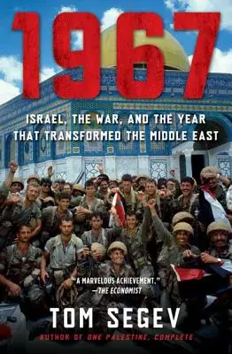 1967 : Israël, la guerre et l'année qui a transformé le Moyen-Orient - 1967: Israel, the War, and the Year That Transformed the Middle East