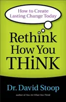 Repenser sa façon de penser : comment créer un changement durable dès aujourd'hui - Rethink How You Think: How to Create Lasting Change Today