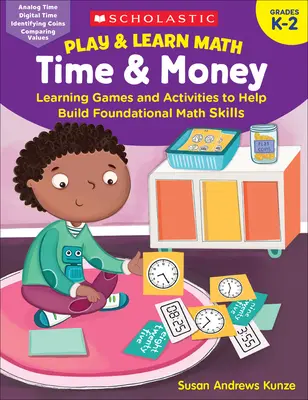 Jouer et apprendre les maths : Le temps et l'argent : Jeux et activités d'apprentissage pour aider à développer les compétences de base en mathématiques - Play & Learn Math: Time & Money: Learning Games and Activities to Help Build Foundational Math Skills