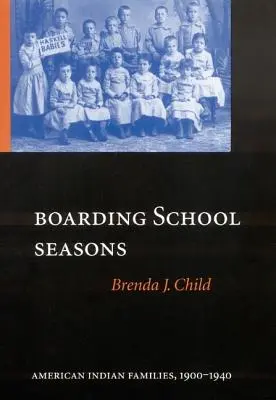 Les saisons de l'internat : Familles amérindiennes, 1900-1940 - Boarding School Seasons: American Indian Families, 1900-1940