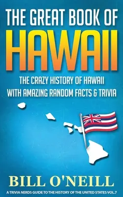 Le grand livre d'Hawaï : La folle histoire d'Hawaï avec des faits et des anecdotes étonnants et aléatoires - The Great Book of Hawaii: The Crazy History of Hawaii with Amazing Random Facts & Trivia