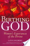 Birthing God : L'expérience du divin chez les femmes - Birthing God: Women's Experience of the Divine