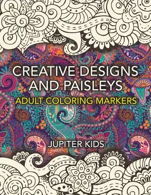 Motifs créatifs et Paisleys : Livre de coloriage pour adultes - Creative Designs and Paisleys: Adult Coloring Markers Book