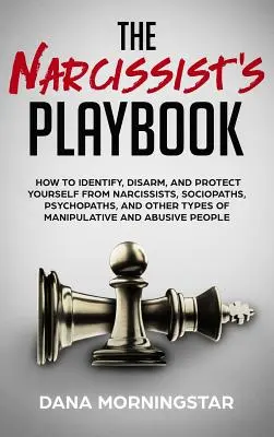 Le manuel du narcissique : Comment identifier, désarmer et se protéger des narcissiques, des sociopathes, des psychopathes et d'autres types de manipulateurs. - The Narcissist's Playbook: How to Identify, Disarm, and Protect Yourself from Narcissists, Sociopaths, Psychopaths, and Other Types of Manipulati