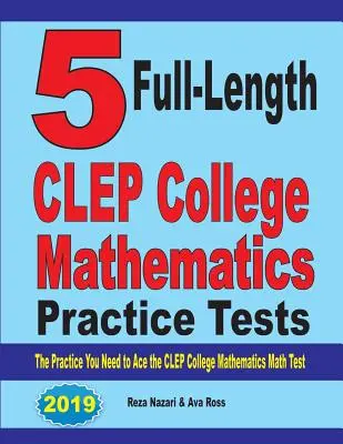 5 tests complets d'entraînement aux mathématiques de l'université CLEP : L'entraînement dont vous avez besoin pour réussir le test de mathématiques du CLEP College. - 5 Full-Length CLEP College Mathematics Practice Tests: The Practice You Need to Ace the CLEP College Mathematics Test