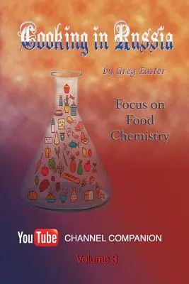 Cuisiner en Russie - Volume 3 : Focus sur la chimie alimentaire - Cooking in Russia - Volume 3: Focus on Food Chemistry