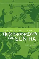 Appel à la planète Terre : Rencontres avec Sun Ra - Calling Planet Earth: Close Encounters with Sun Ra