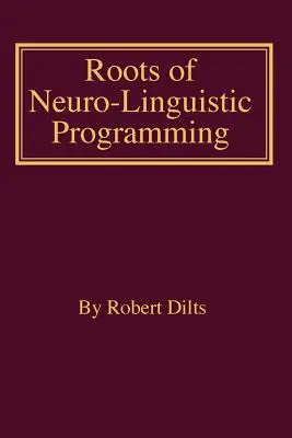 Les racines de la programmation neuro-linguistique - Roots of Neuro-Linguistic Programming