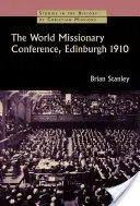 La Conférence mondiale des missions, Édimbourg 1910 - The World Missionary Conference, Edinburgh 1910