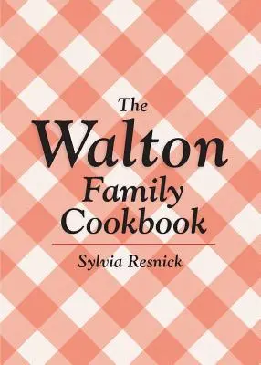 Le livre de cuisine de la famille Walton - The Walton Family Cookbook