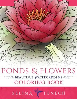 Étangs et fleurs - Livre à colorier de magnifiques jardins d'eau - Ponds and Flowers - Beautiful Watergardens Coloring Book