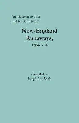 très porté sur les bavardages et les mauvaises fréquentations : Fugitifs de Nouvelle-Angleterre, 1704-1754 - much given to Talk and bad Company: New-England Runaways, 1704-1754