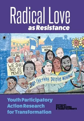 L'amour radical comme résistance : La recherche-action participative des jeunes pour la transformation - Radical Love as Resistance: Youth Participatory Action Research for Transformation