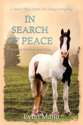 A la recherche de la paix : Une préquelle à la trilogie « Les chevaux savent » (The Horses Know Trilogy) - In Search Of Peace: A Prequel to The Horses Know Trilogy