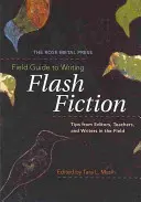 The Rose Metal Press Field Guide to Writing Flash Fiction : Conseils de rédacteurs en chef, d'enseignants et d'écrivains sur le terrain - The Rose Metal Press Field Guide to Writing Flash Fiction: Tips from Editors, Teachers, and Writers in the Field