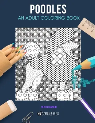 Caniches : UN LIVRE DE COLORIAGE POUR ADULTES : Un livre de coloriage pour adultes sur les caniches - Poodles: AN ADULT COLORING BOOK: A Poodles Coloring Book For Adults