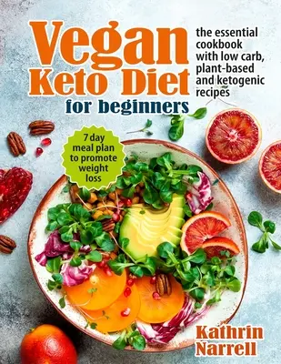 Vegan Keto Diet For Beginners : Le livre de cuisine essentiel avec des recettes à faible teneur en glucides, à base de plantes et cétogènes. 7 Day Meal Plan to Promote Weight Loss (Plan de repas de 7 jours pour favoriser la perte de poids) - Vegan Keto Diet For Beginners: The Essential Cookbook with Low Carb, Plant-Based and Ketogenic Recipes. 7 Day Meal Plan to Promote Weight Loss