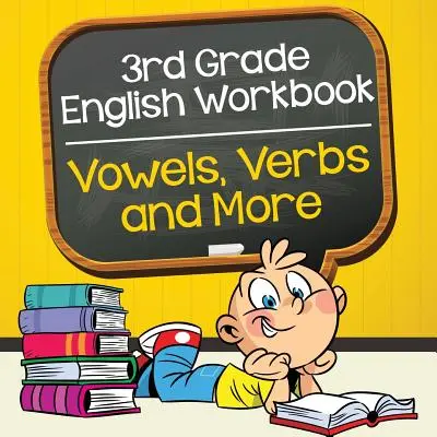 Cahier d'exercices d'anglais de 3e année : Les voyelles, les verbes et plus encore - 3rd Grade English Workbook: Vowels, Verbs and More