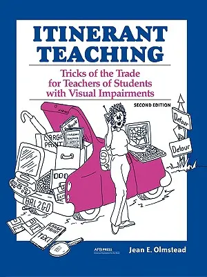 Itinerant Teaching : Tricks of the Trade for Teachers of Students with Visual Impairments (Enseignement itinérant : les astuces du métier pour les enseignants d'élèves souffrant de déficiences visuelles), deuxième édition - Itinerant Teaching: Tricks of the Trade for Teachers of Students with Visual Impairments, Second Edition